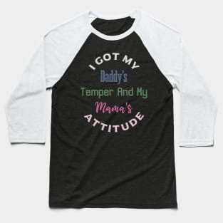 "I Got My Daddy's Temper And My Mama's Attitude" Baseball T-Shirt